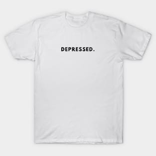 depressed. T-Shirt